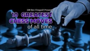 Lecture Series: 10 Greatest Chess Moves of All Time