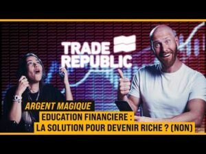 DEVENIR RICHE GRÂCE À L'ÉDUCATION FINANCIÈRE (Non sponsorisé par Trade Republic 📉) [ARGENT MAGIQUE]