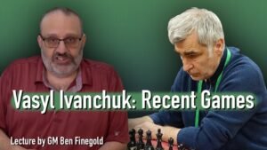 Vasyl Ivanchuk: Recent Games, with GM Ben Finegold