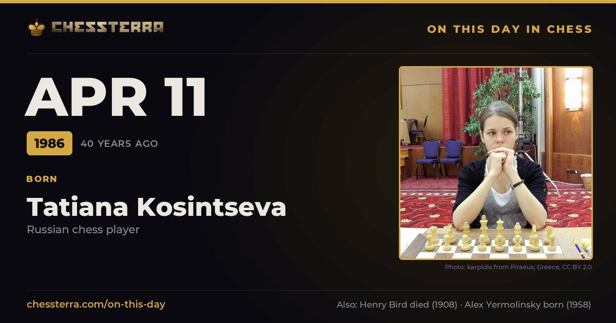 April 11, 1986: Tatiana Kosintseva was born. On this day in chess history.