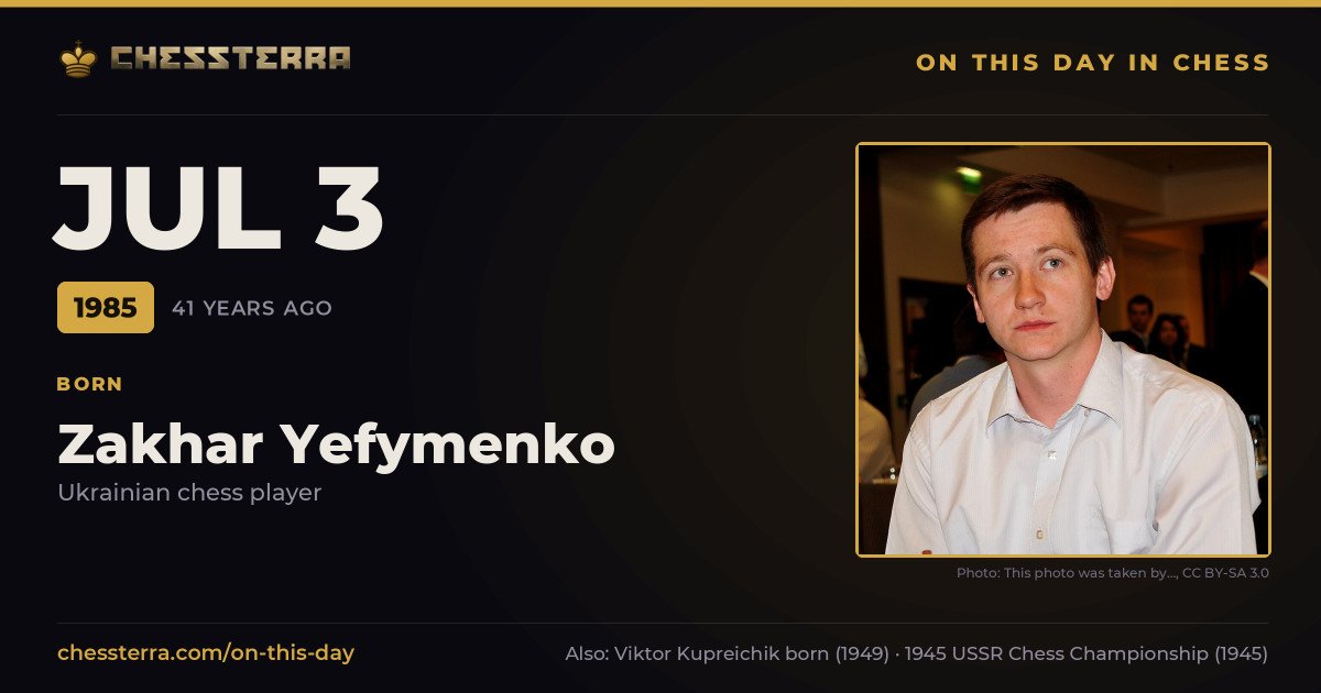 July 3, 1985: Zakhar Yefymenko was born. On this day in chess history.