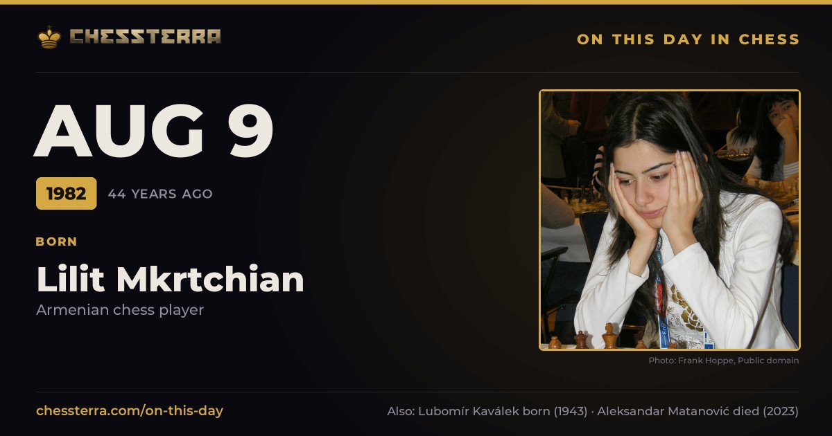 August 9, 1982: Lilit Mkrtchian was born. On this day in chess history.
