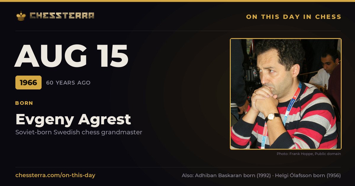 August 15, 1966: Evgeny Agrest was born. On this day in chess history.